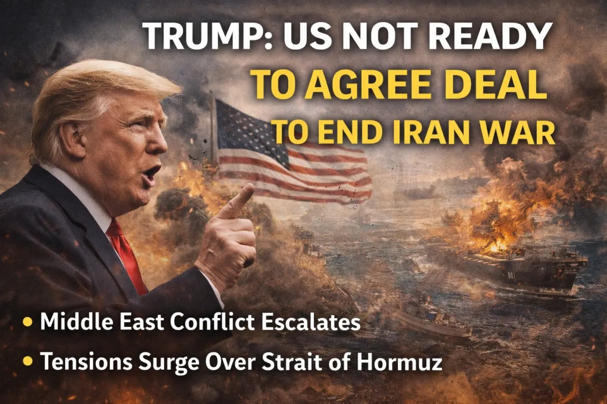 Trump Rejects Iran War Deal, Warns of Further Strikes as Strait of Hormuz Crisis Deepens